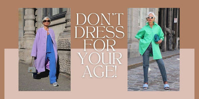 Don't Dress For Your Age - Dress For Your Style